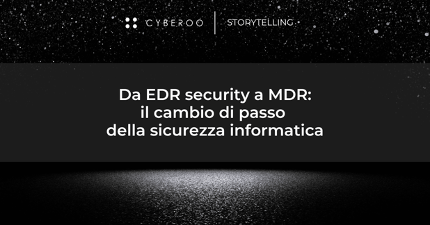 Da EDR Security a MDR: il cambio di passo della sicurezza informatica