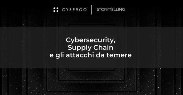 Cybersecurity, Supply Chain e gli attacchi da temere