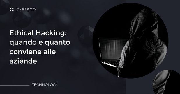 Ethical Hacking: quando e quanto conviene alle aziende