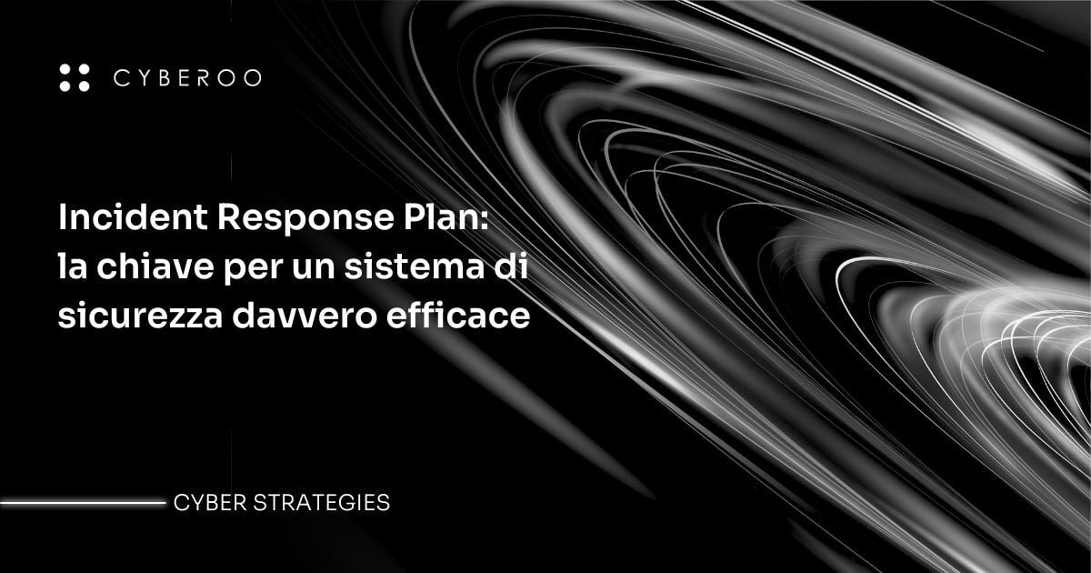 Incident Response Plan: la chiave per un sistema di sicurezza efficace