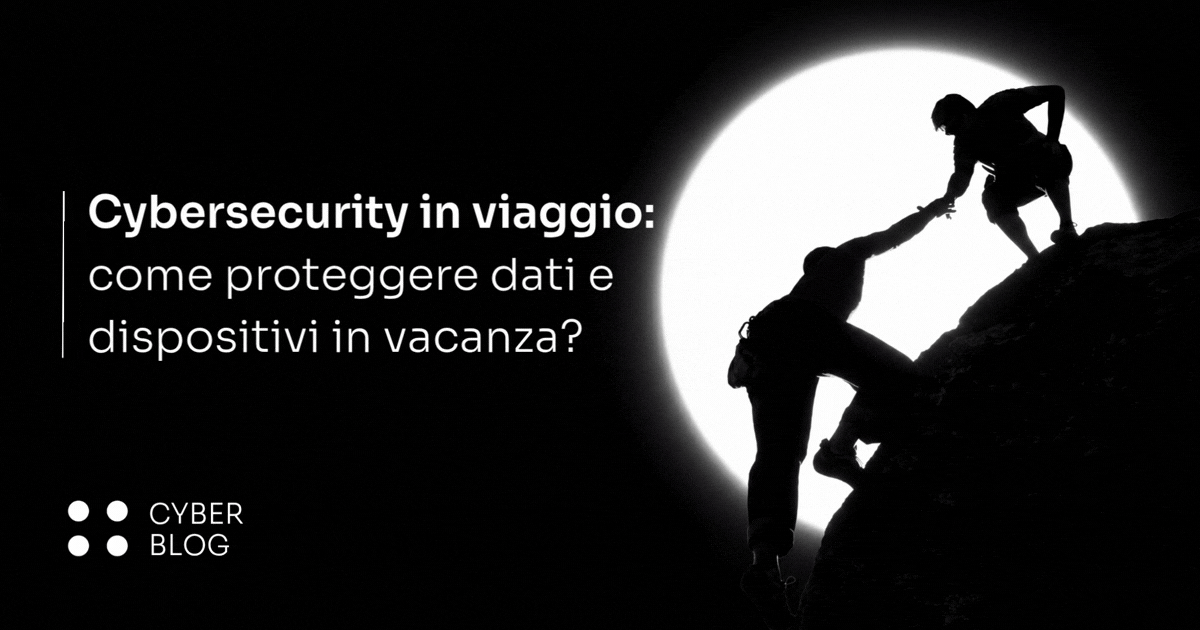 Cybersecurity in viaggio: come proteggere dati e dispositivi in vacanza?