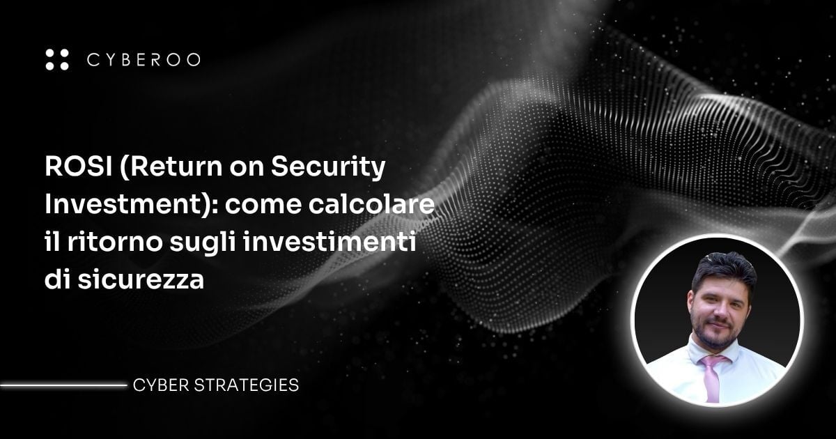 ROSI (Return on Security Investment): come calcolare il ritorno sugli investimenti