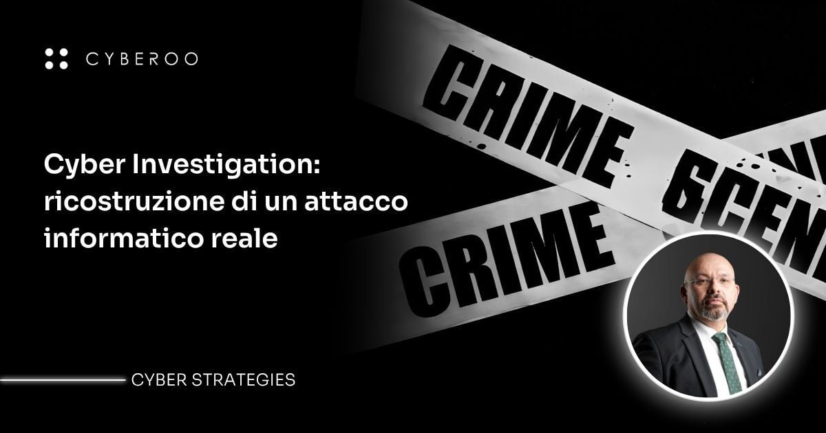 Cyber Investigation: ricostruzione di un attacco informatico reale
