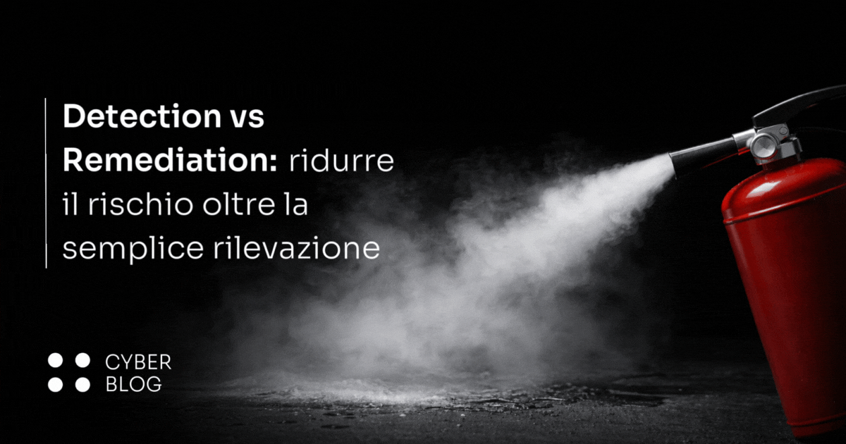 Detection vs Remediation: ridurre il rischio oltre la semplice rilevazione