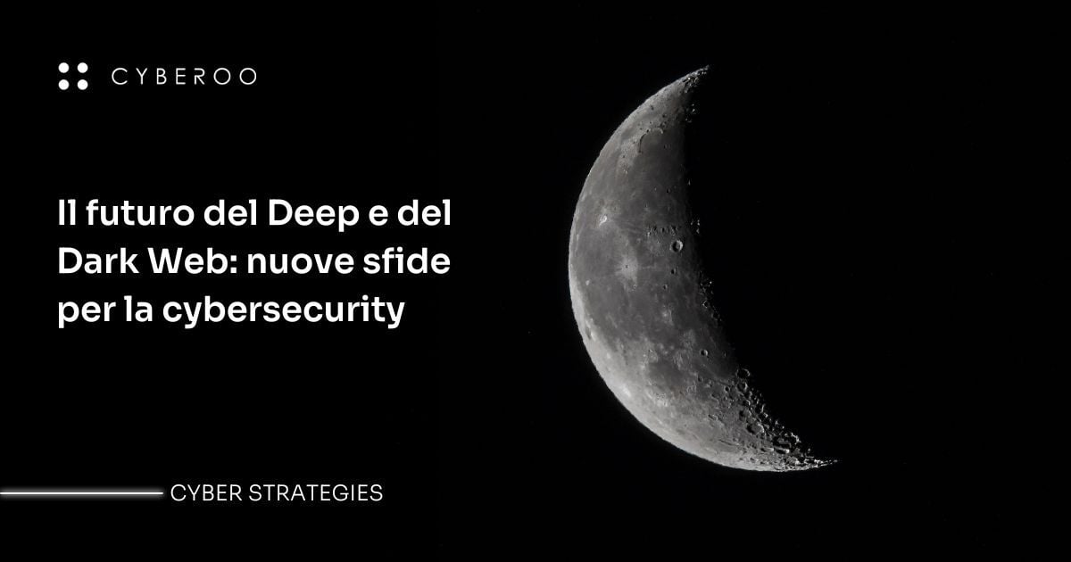 Il futuro del Deep e del Dark Web: nuove sfide per la cybersecurity